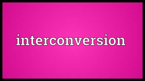introconversion|Interconversion Definition & Meaning .